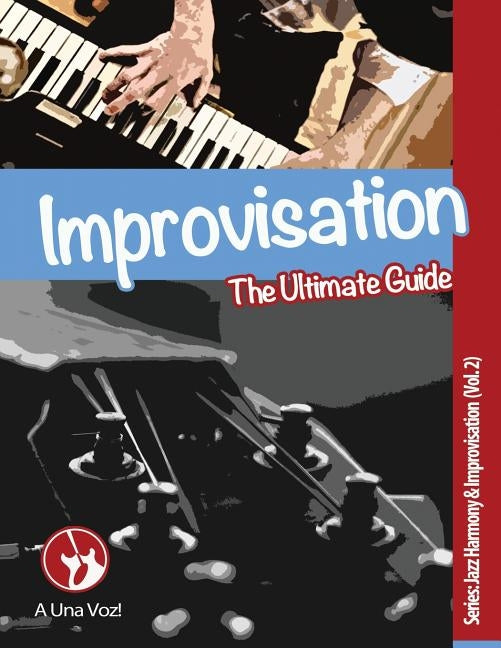 Improvisation: The Ultimate Guide by A. Una Voz