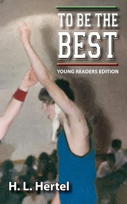 To Be the Best - Young Readers Edition by Hertel, H. L.