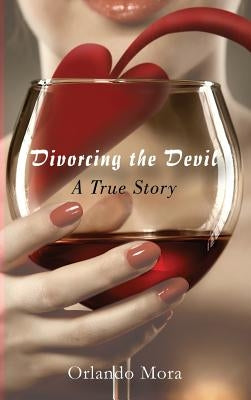 Divorcing the Devil a True Story by Mora, Orlando