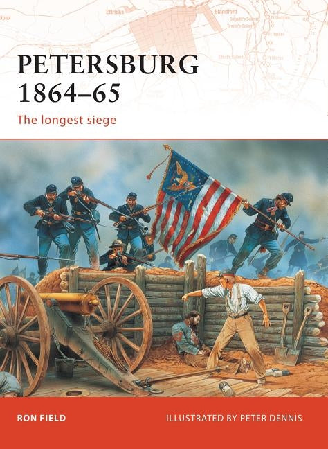 Petersburg 1864-65: The Longest Siege by Field, Ron