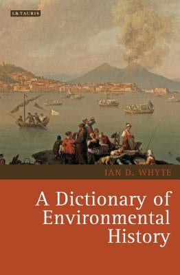 A Dictionary of Environmental History by Whyte, Ian