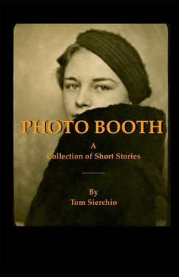 Photo Booth: A Collection of Short Stories by Sierchio, Tom