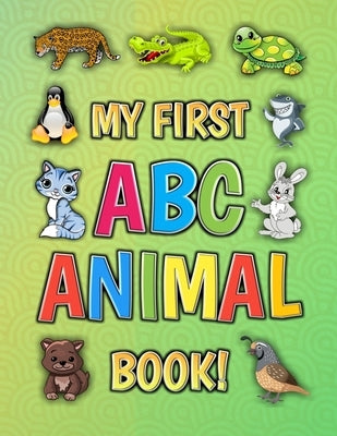 My First ABC Animal Book!: Funny Basic Alphabet Animal Book for Preschool Pre K Kindergarten Children And Kid Ages 3-5 - Gift For 3,4,5 Year Old by And Fun, Education