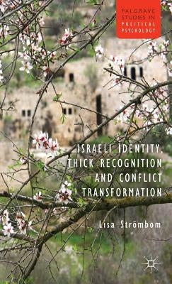 Israeli Identity, Thick Recognition and Conflict Transformation by Strombom, L.