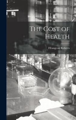 The Cost of Health by Roberts, Ffrangcon