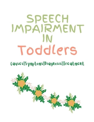 Speech Impairment in Toddlers: Causes, Symptoms, Diagnosis, Treatment by Publeesh, M.