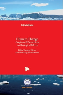 Climate Change: Geophysical Foundations and Ecological Effects by Blanco, Juan A.