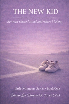 The New Kid: Between where I stand and where I belong by Baranovich, Diana -. Lea