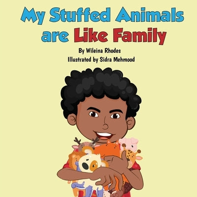 My Stuffed Animals Are Like Family by Rhodes, Wileina
