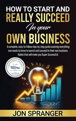 How to Start and Really Succeed in Your Own Business by Spranger, Jon