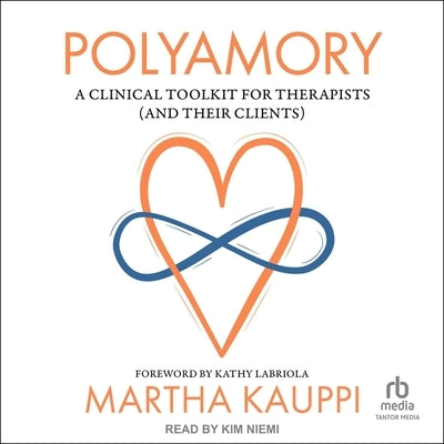 Polyamory: A Clinical Toolkit for Therapists (and Their Clients) by Kauppi, Martha