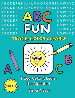 ABC Fun: Trace, Color & Learn the Alphabet by Mason, Kristen