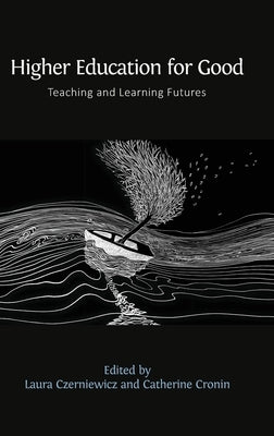 Higher Education for Good: Teaching and Learning Futures by Czerniewicz, Laura