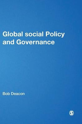 Global Social Policy and Governance by Deacon, Bob