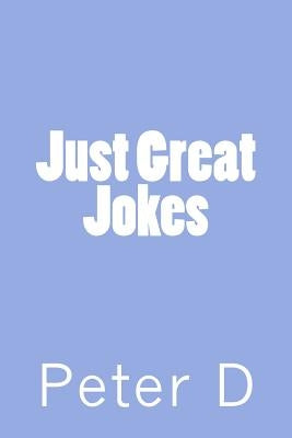 Just Great Jokes by D, Peter