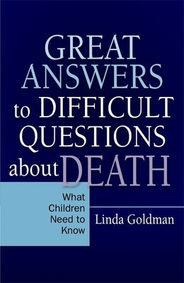 Great Answers to Difficult Questions about Death: What Children Need to Know by Goldman, Linda