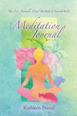 The Let Animals Lead(R) Method of Animal Reiki Meditation Journal by Prasad, Kathleen