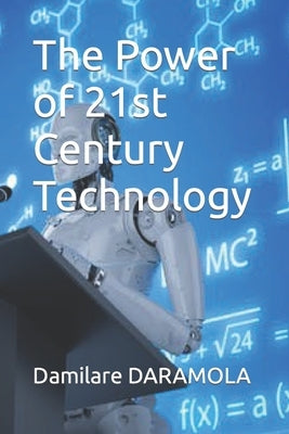 The Power of 21st Century Technology by Daramola, Damilare