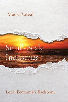 Small-Scale Industries: Local Economies Backbone by Rafeal, Mack