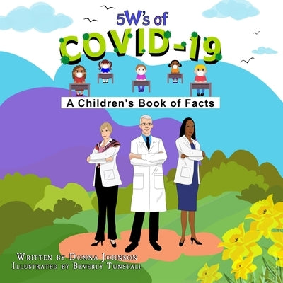 5 W's of Covid-19: A Children's Book of Facts by Tunstall, Beverly