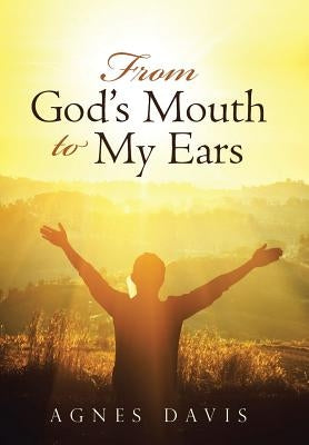 From God's Mouth to My Ears by Davis, Agnes