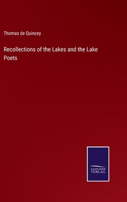 Recollections of the Lakes and the Lake Poets by Quincey, Thomas de