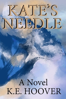 Kate's Needle by Hoover, K. E.