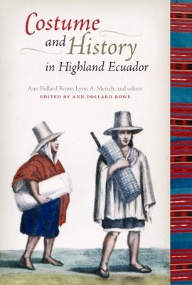 Costume and History in Highland Ecuador by Rowe, Ann Pollard