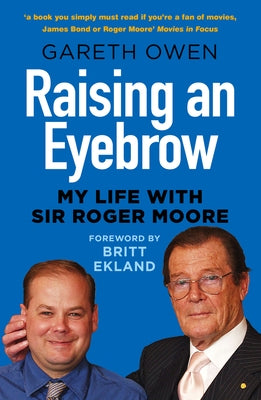 Raising an Eyebrow: My Life with Sir Roger Moore by Owen, Gareth