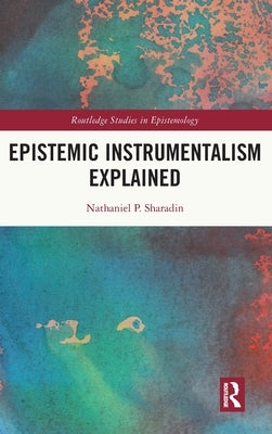 Epistemic Instrumentalism Explained by Sharadin, Nathaniel