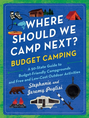 Where Should We Camp Next?: Budget Camping: A 50-State Guide to Budget-Friendly Campgrounds and Free and Low-Cost Outdoor Activities by Puglisi, Stephanie