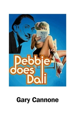 Debbie Does Dali by Cannone, Gary