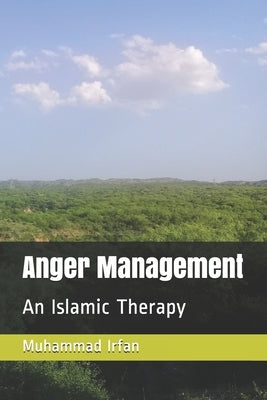 Anger Management: An Islamic Therapy by Irfan, Muhammad