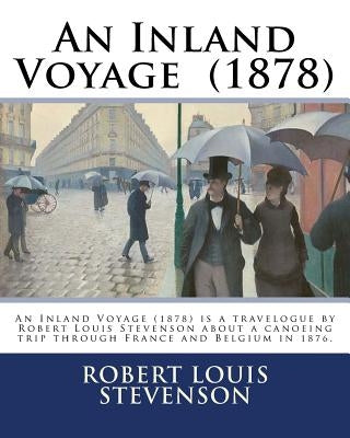 An Inland Voyage (1878). By: Robert Louis Stevenson: An Inland Voyage (1878) is a travelogue by Robert Louis Stevenson about a canoeing trip throug by Stevenson, Robert Louis