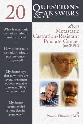 20 Questions and Answers about Metastatic Castration-Resistant Prostate Cancer (McRcp) by Ellsworth, Pamela