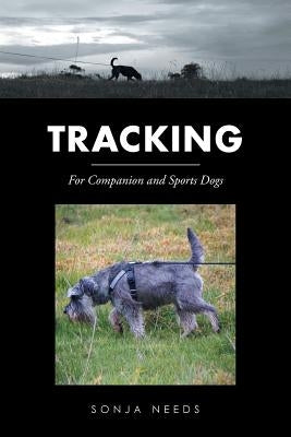 Tracking: For Companion and Sports Dogs by Needs, Sonja