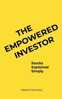 The Empowered Investor: Stocks Explained Simply by Marienko, Oleksii