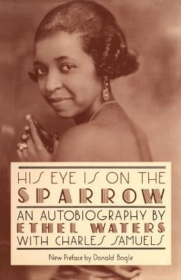 His Eye Is on the Sparrow: An Autobiography by Waters, Ethel