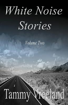 White Noise Stories - Volume Two by Vreeland, Tammy