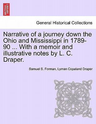 Narrative of a Journey Down the Ohio and Mississippi in 1789-90 ... with a Memoir and Illustrative Notes by L. C. Draper. by Forman, Samuel S.