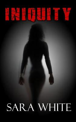 Iniquity by White, Sara