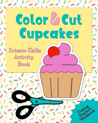 Color & Cut Cupcakes: Scissor Skills Activity Book by Gee, J. L.