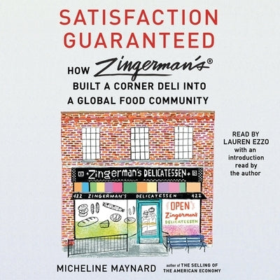 Satisfaction Guaranteed: How Zingerman's Built a Corner Deli Into a Global Food Community by Maynard, Micheline
