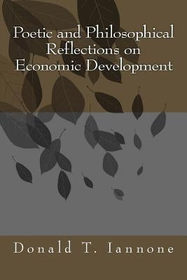 Poetic and Philosophical Reflections on Economic Development by Iannone, Donald T.