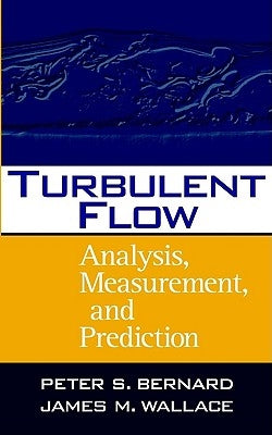 Turbulent Flow: Analysis, Measurement, and Prediction by Bernard, Peter S.