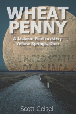 Wheat Penny: A Jackson Flint mystery, Yellow Springs, Ohio by Geisel, Scott