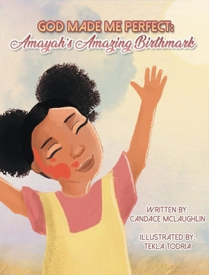 God Made Me Perfect: Amayah's Amazing Birthmark by McLaughlin, Candace S.