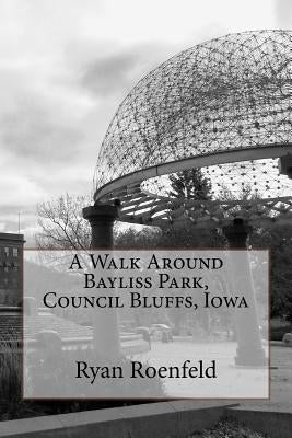 A Walk Around Bayliss Park, Council Bluffs, Iowa by Roenfeld, Ryan