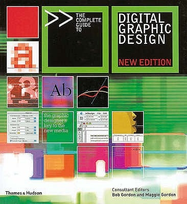 The Complete Guide to Digital Graphic Design. Consultant Editors, Bob Gordon and Maggie Gordon by Gordon, Bob