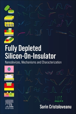Fully Depleted Silicon-On-Insulator: Nanodevices, Mechanisms and Characterization by Cristoloveanu, Sorin